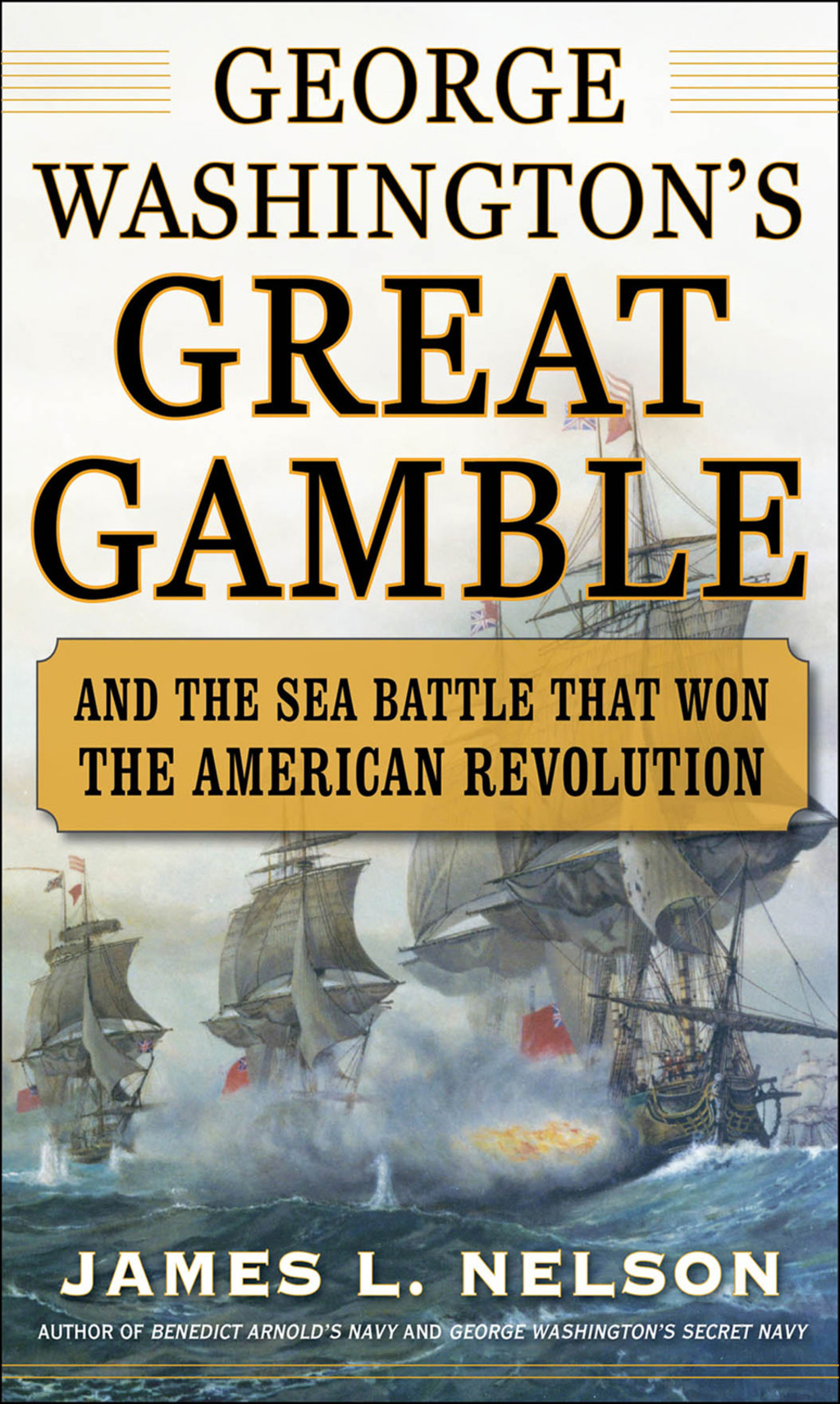 George Washington’s Great Gamble And the Sea Battle That Won the American Revolution 1st Edition