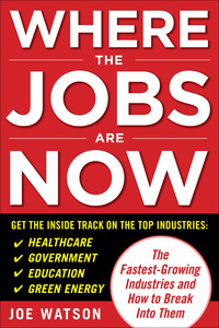 Cover image: Where the Jobs Are Now: The Fastest-Growing Industries and How to Break Into Them 1st edition 9780071703390