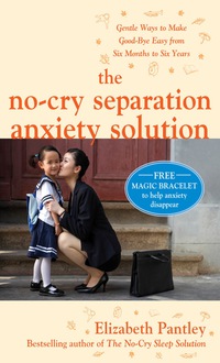 Cover image: The No-Cry Separation Anxiety Solution: Gentle Ways to Make Good-bye Easy from Six Months to Six Years 1st edition 9780071596909