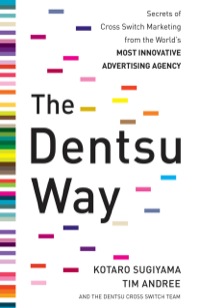 Cover image: The Dentsu Way:  Secrets of Cross Switch Marketing from the World’s Most Innovative Advertising Agency 1st edition 9780071748124