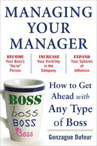 表紙画像: Managing Your Manager: How to Get Ahead with Any Type of Boss 1st edition 9780071751933