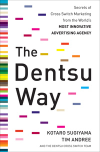 Imagen de portada: The Dentsu Way:  Secrets of Cross Switch Marketing from the World’s Most Innovative Advertising Agency 1st edition 9780071748124