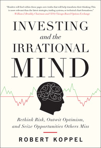 Cover image: Investing and the Irrational Mind: Rethink Risk, Outwit Optimism, and Seize Opportunities Others Miss 1st edition 9780071753371