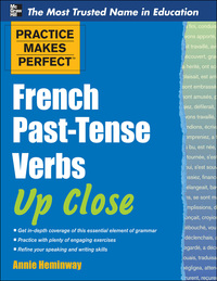 Cover image: Practice Makes Perfect French Past-Tense Verbs Up Close 1st edition 9780071753982