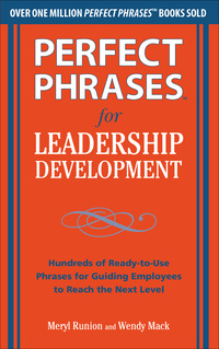 表紙画像: Perfect Phrases for Leadership Development: Hundreds of Ready-to-Use Phrases for Guiding Employees to Reach the Next Level 1st edition 9780071750943
