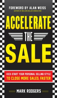 Cover image: Accelerate the Sale: Kick-Start Your Personal Selling Style to Close More Sales, Faster 1st edition 9780071760409
