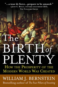 Cover image: The Birth of Plenty: How the Prosperity of the Modern Work was Created 1st edition 9780071747042