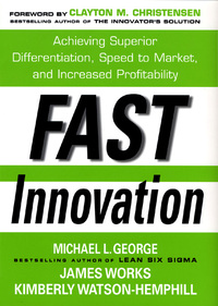 Cover image: Fast Innovation: Achieving Superior Differentiation, Speed to Market, and Increased Profitability 1st edition 9780071457897