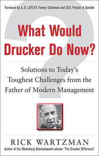 Cover image: What Would Drucker Do Now?: Solutions to Today’s Toughest Challenges from the Father of Modern Management 1st edition 9780071762205