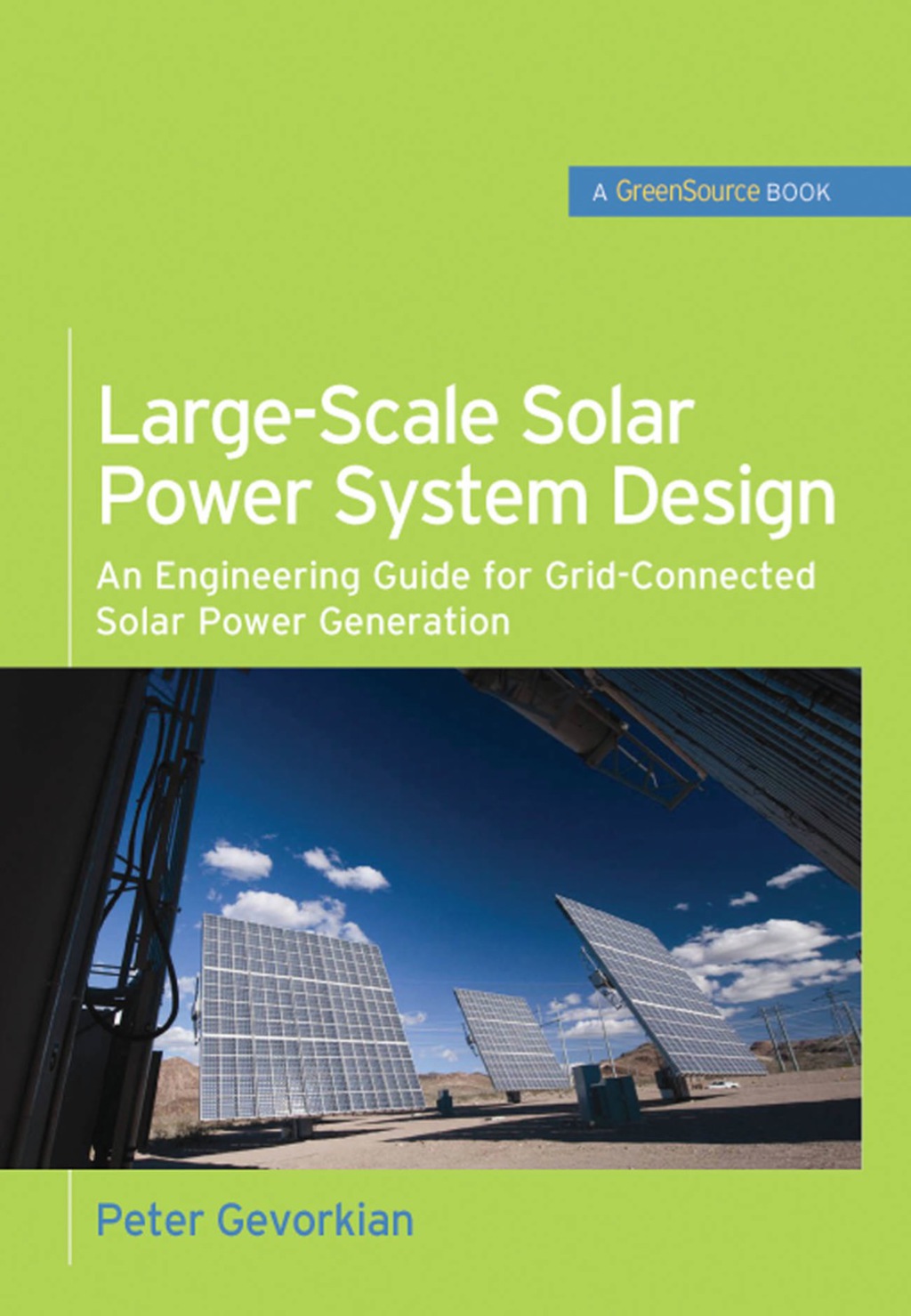 Large-Scale Solar Power System Design (GreenSource Books) An Engineering Guide for Grid-Connected Solar Power Generation 1st Edition