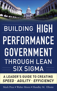 Cover image: Building High Performance Government Through Lean Six Sigma:  A Leader's Guide to Creating Speed, Agility, and Efficiency 1st edition 9780071765718