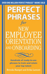 Cover image: Perfect Phrases for New Employee Orientation and Onboarding: Hundreds of ready-to-use phrases to train and retain your top talent 1st edition 9780071766500