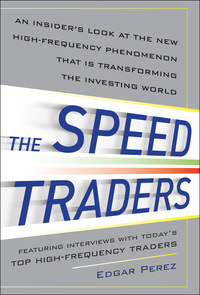 Imagen de portada: The Speed Traders: An Insider’s Look at the New High-Frequency Trading Phenomenon That is Transforming the Investing World 1st edition 9780071768283