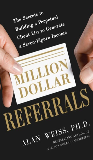 Cover image: Million Dollar Referrals: The Secrets to Building a Perpetual Client List to Generate a Seven-Figure Income 1st edition 9780071769273