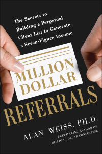 Imagen de portada: Million Dollar Referrals: The Secrets to Building a Perpetual Client List to Generate a Seven-Figure Income 1st edition 9780071769273