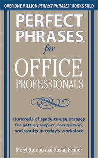 表紙画像: Perfect Phrases for Office Professionals: Hundreds of ready-to-use phrases for getting respect, recognition, and results in today’s workplace 1st edition 9780071766746