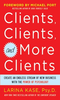 Cover image: Clients, Clients, and More Clients: Create an Endless Stream of New Business with the Power of Psychology 1st edition 9780071770750