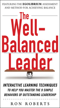 Imagen de portada: The Well-Balanced Leader: Interactive Learning Techniques to Help You Master the 9 Simple Behaviors of Outstanding Leadership 1st edition 9780071772440