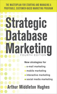 Cover image: Strategic Database Marketing 4e:  The Masterplan for Starting and Managing a Profitable, Customer-Based Marketing Program 4th edition 9780071773485