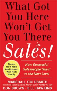 Cover image: What Got You Here Won't Get You There in Sales:  How Successful Salespeople Take it to the Next Level 1st edition 9780071773942