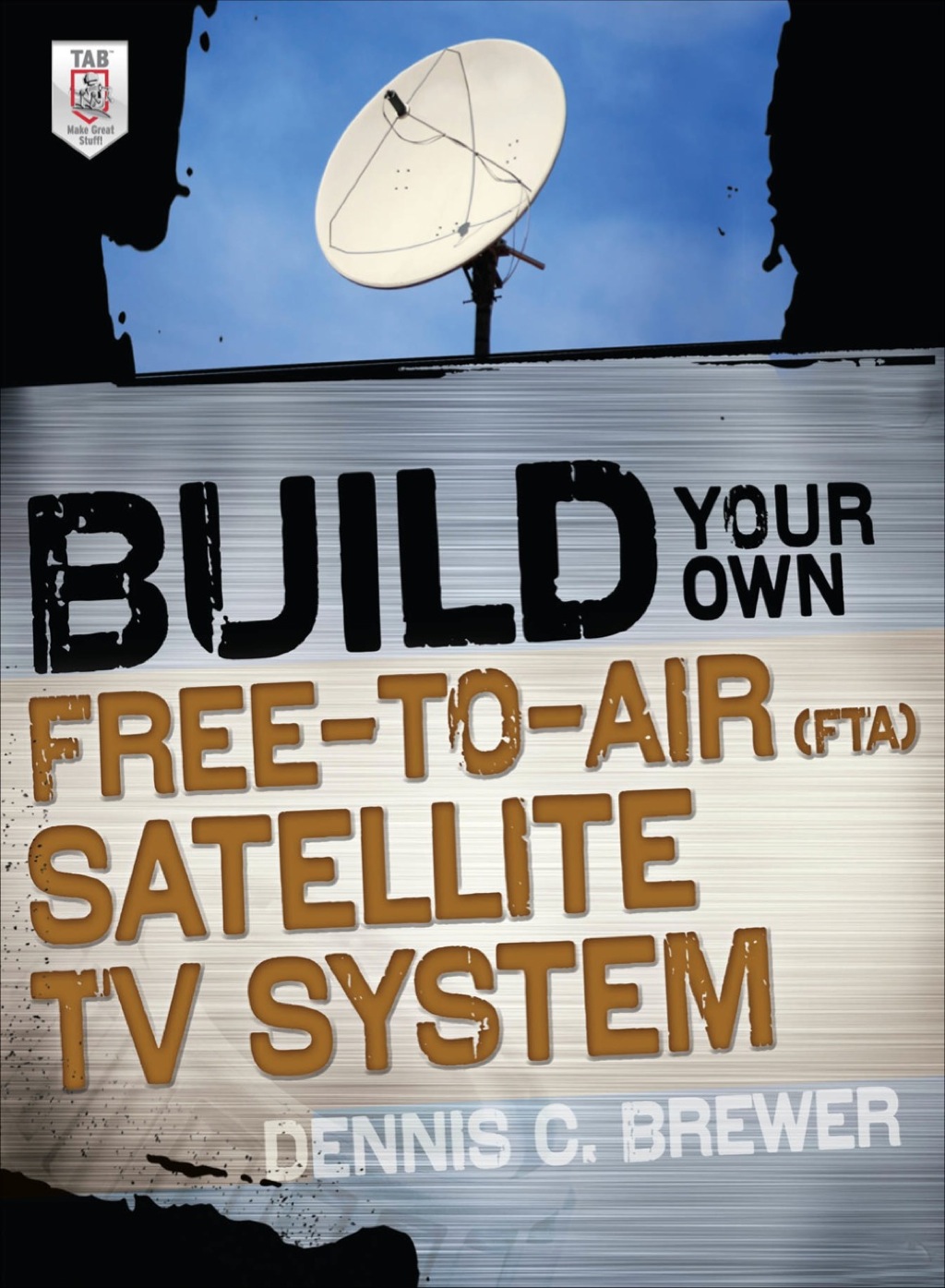 Build Your Own Free-to-Air (FTA) Satellite TV System 1st Edition