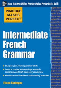 Cover image: Practice Makes Perfect: Intermediate French Grammar 1st edition 9780071775380