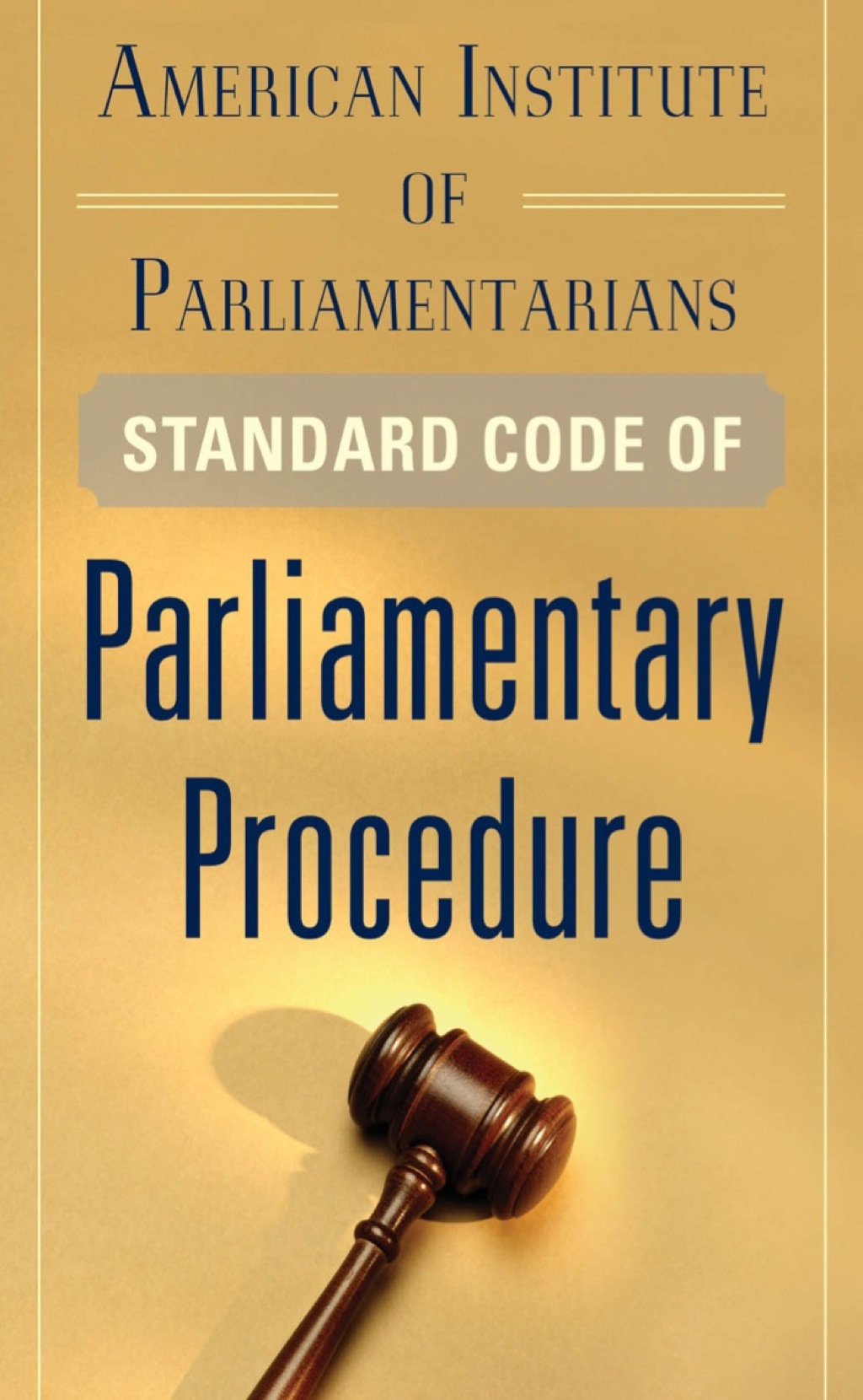 American Institute of Parliamentarians Standard Code of Parliamentary Procedure 1st Edition