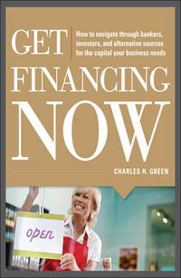 Cover image: Get Financing Now: How to Navigate Through Bankers, Investors, and Alternative Sources for the Capital Your Business Needs 1st edition 9780071780315