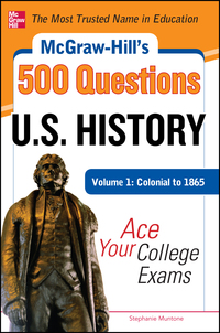 Cover image: McGraw-Hill's 500 U.S. History Questions, Volume 1: Colonial to 1865: Ace Your College Exams 1st edition 9780071780605