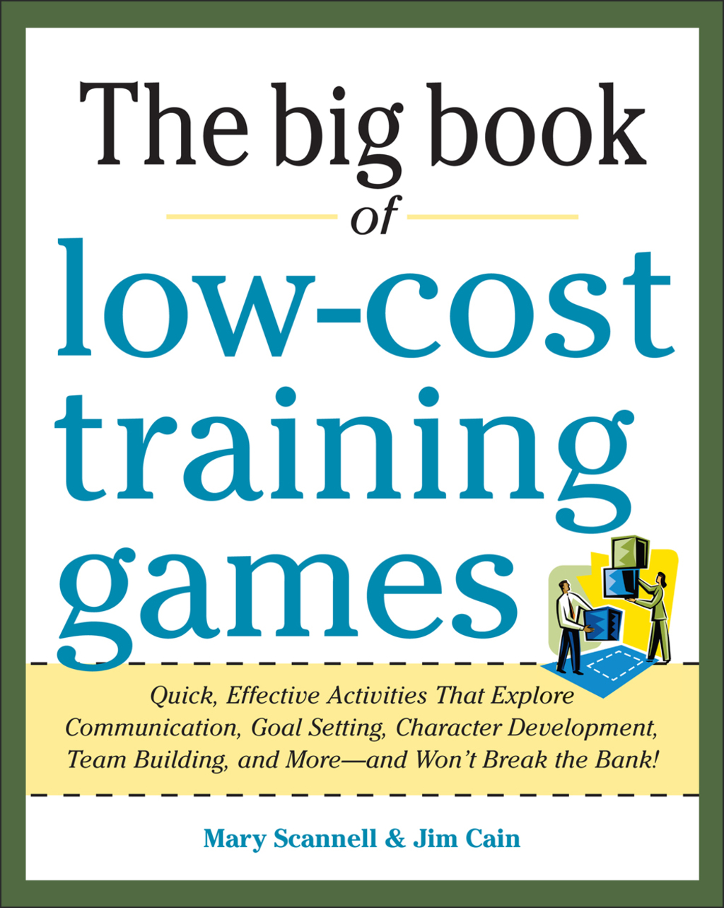 Big Book of Low-Cost Training Games: Quick, Effective Activities that Explore Communication, Goal Setting, Character Development, Teambuilding, and More—And Won’t Break the Bank! 1st Edition