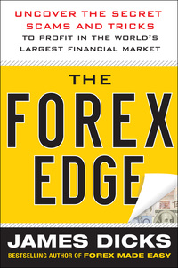 Imagen de portada: The Forex Edge:  Uncover the Secret Scams and Tricks to Profit in the World's Largest Financial Market 1st edition 9780071781183