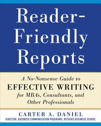 Imagen de portada: Reader-Friendly Reports: A No-nonsense Guide to Effective Writing for MBAs, Consultants, and Other Professionals 1st edition 9780071782852
