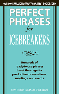 Cover image: Perfect Phrases for Icebreakers: Hundreds of Ready-to-Use Phrases to Set the Stage for Productive Conversations, Meetings, and Events 1st edition 9780071783828