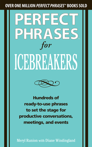 Imagen de portada: Perfect Phrases for Icebreakers: Hundreds of Ready-to-Use Phrases to Set the Stage for Productive Conversations, Meetings, and Events 1st edition 9780071783828