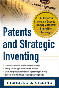 Cover image: Patents and Strategic Inventing: The Corporate Inventor's Guide to Creating Sustainable Competitive Advantage 1st edition 9780071783866