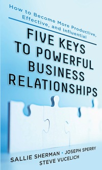 表紙画像: Five Keys to Powerful Business Relationships: How to Become More Productive, Effective and Influential 1st edition 9780071783880