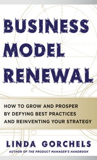 Cover image: Business Model Renewal: How to Grow and Prosper by Defying Best Practices and Reinventing Your Strategy 1st edition 9780071784030