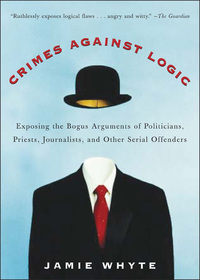 صورة الغلاف: Crimes Against Logic: Exposing the Bogus Arguments of Politicians, Priests, Journalists, and Other Serial Offenders 1st edition 9780071446433