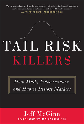 Cover image: Tail Risk Killers:  How Math, Indeterminacy, and Hubris Distort Markets 1st edition 9780071784900