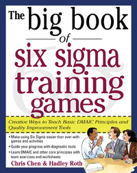 Cover image: The Big Book of Six Sigma Training Games: Proven Ways to Teach Basic DMAIC Principles and Quality Improvement Tools 1st edition 9780071443852