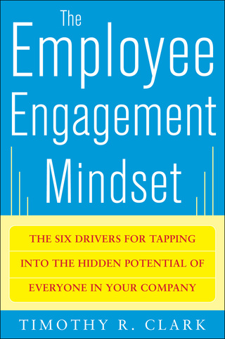 表紙画像: The Employee Engagement Mindset: The Six Drivers for Tapping into the Hidden Potential of Everyone in Your Company 1st edition 9780071788298