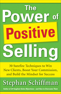 Cover image: Power of Positive Selling: 30 Surefire Techniques to Win New Clients, Boost Your Commission, and Build the Mindset for Success (PB) 1st edition 9780071788700