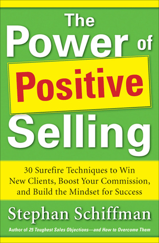 Cover image: Power of Positive Selling: 30 Surefire Techniques to Win New Clients, Boost Your Commission, and Build the Mindset for Success (PB) 1st edition 9780071788700