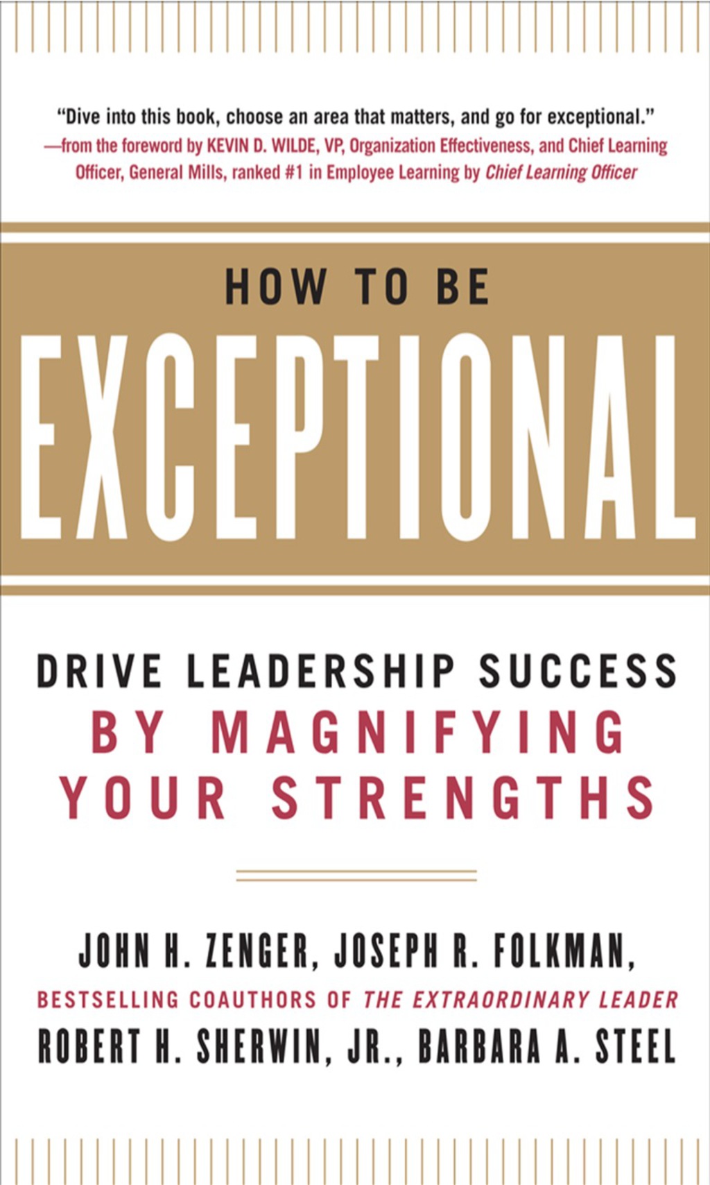 How to Be Exceptional:  Drive Leadership Success By Magnifying Your Strengths Drive Leadership Success By Magnifying Your Strengths 1st Edition