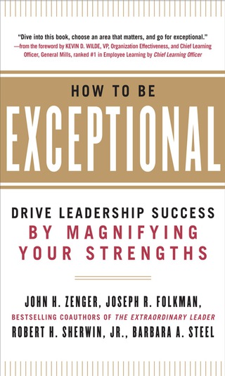 Cover image: How to Be Exceptional:  Drive Leadership Success By Magnifying Your Strengths 1st edition 9780071791489