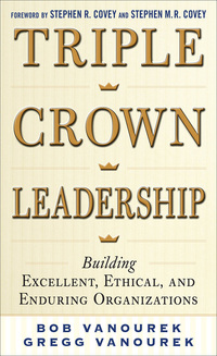 Cover image: Triple Crown Leadership: Building Excellent, Ethical, and Enduring Organizations 1st edition 9780071791502