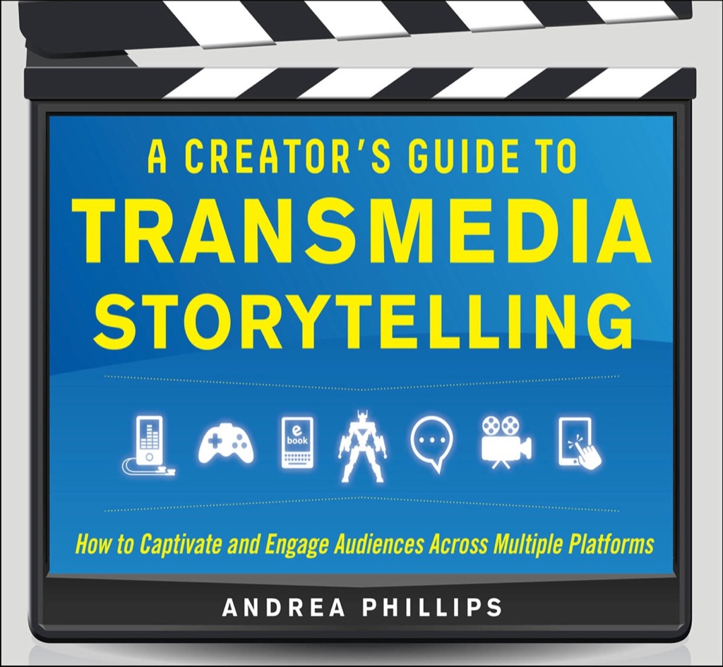 A Creator’s Guide to Transmedia Storytelling: How to Captivate and Engage Audiences across Multiple Platforms 1st Edition