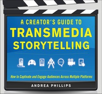 Cover image: A Creator's Guide to Transmedia Storytelling: How to Captivate and Engage Audiences across Multiple Platforms 1st edition 9780071791526