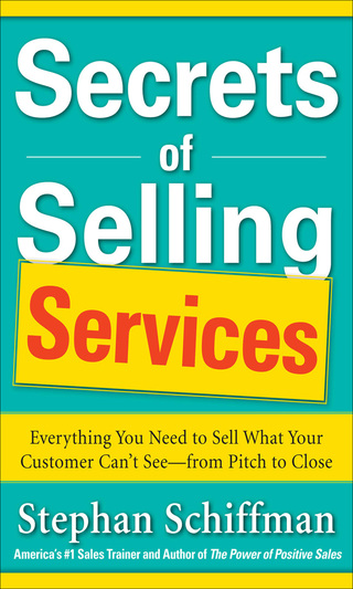 Imagen de portada: Secrets of Selling Services: Everything You Need to Sell What Your Customer Can’t See—from Pitch to Close 1st edition 9780071791625
