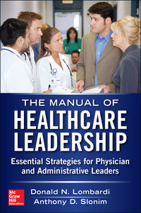 Imagen de portada: Manual of Healthcare Leadership - Essential Strategies for Physician and Administrative Leaders 1st edition 9780071794848